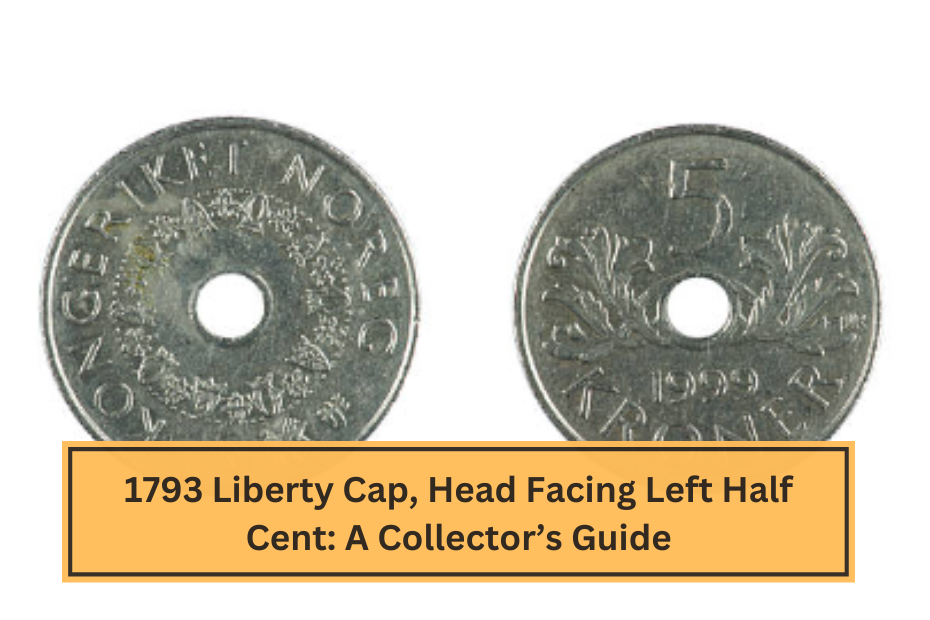 1793 Liberty Cap, Head Facing Left Half Cent A Collector’s Guide