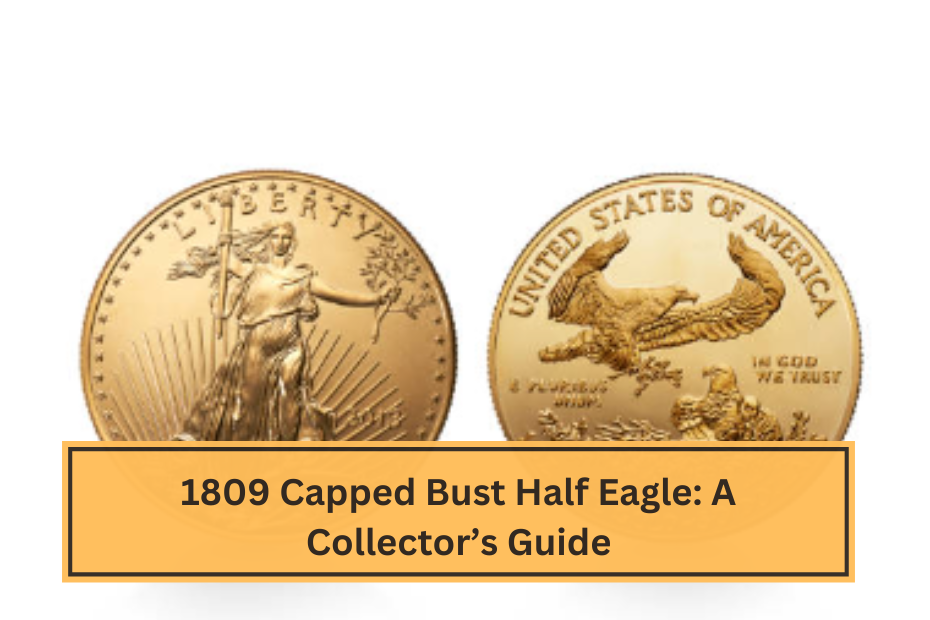 1809 Capped Bust Half Eagle A Collector’s Guide