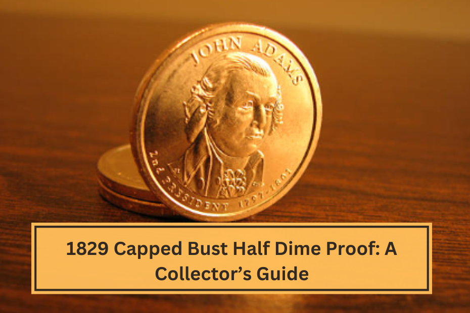 1829 Capped Bust Half Dime Proof A Collector’s Guide