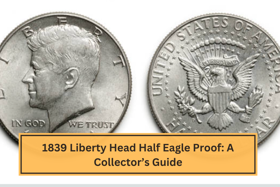 1839 Liberty Head Half Eagle Proof A Collector’s Guide