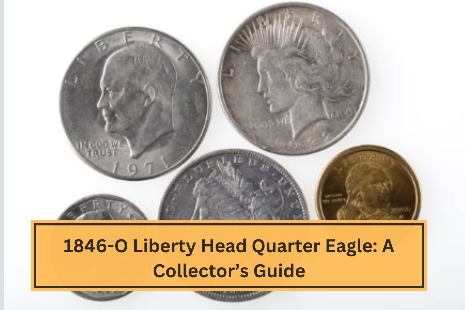 1846-O Liberty Head Quarter Eagle A Collector’s Guide