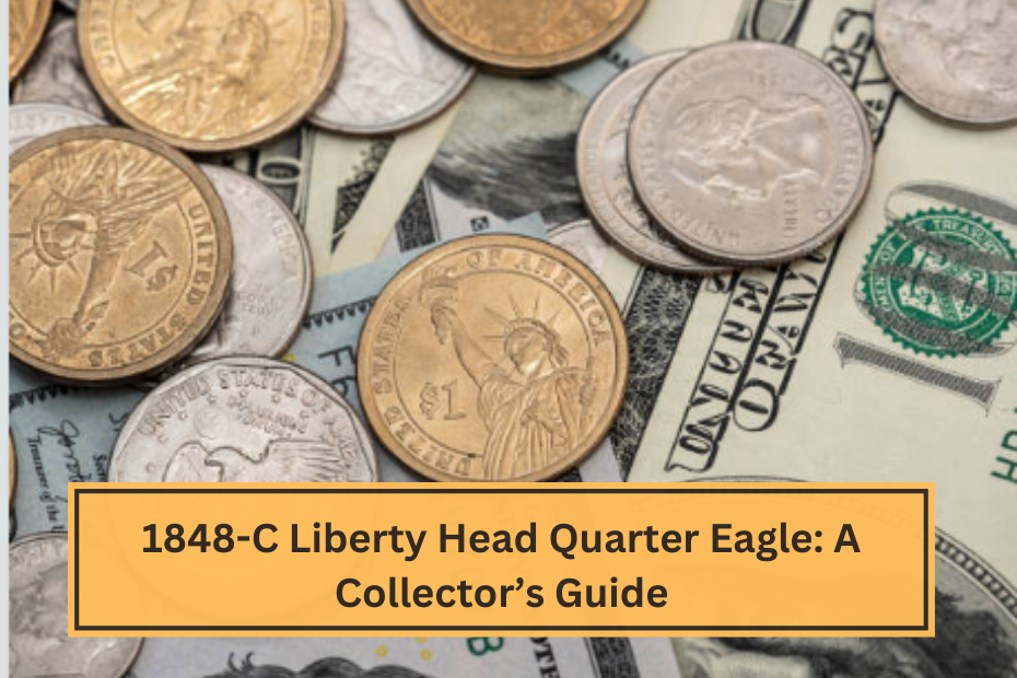 1848-C Liberty Head Quarter Eagle A Collector’s Guide