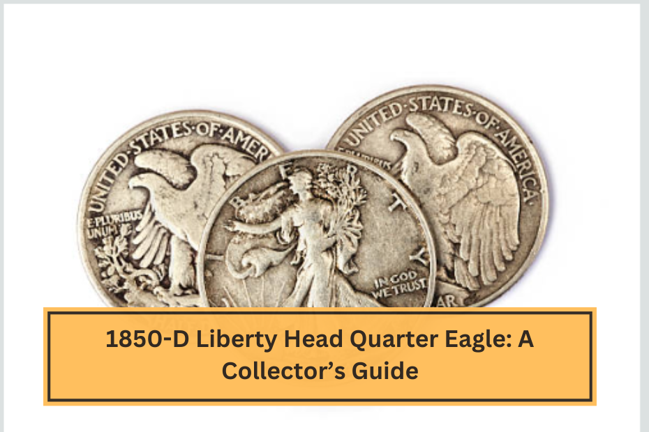 1850-D Liberty Head Quarter Eagle A Collector’s Guide