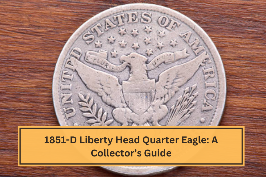 1851-D Liberty Head Quarter Eagle A Collector’s Guide