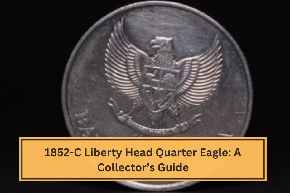 1852-C Liberty Head Quarter Eagle A Collector’s Guide