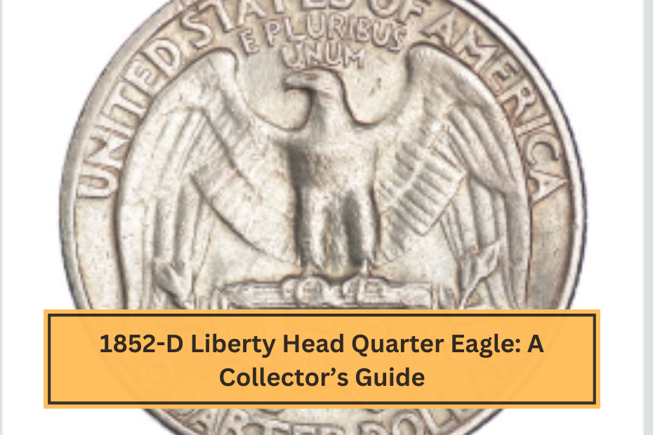 1852-D Liberty Head Quarter Eagle A Collector’s Guide