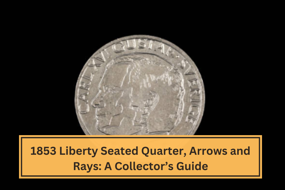 1853 Liberty Seated Quarter, Arrows and Rays A Collector’s Guide