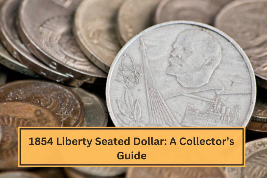 1854 Liberty Seated Dollar A Collector’s Guide