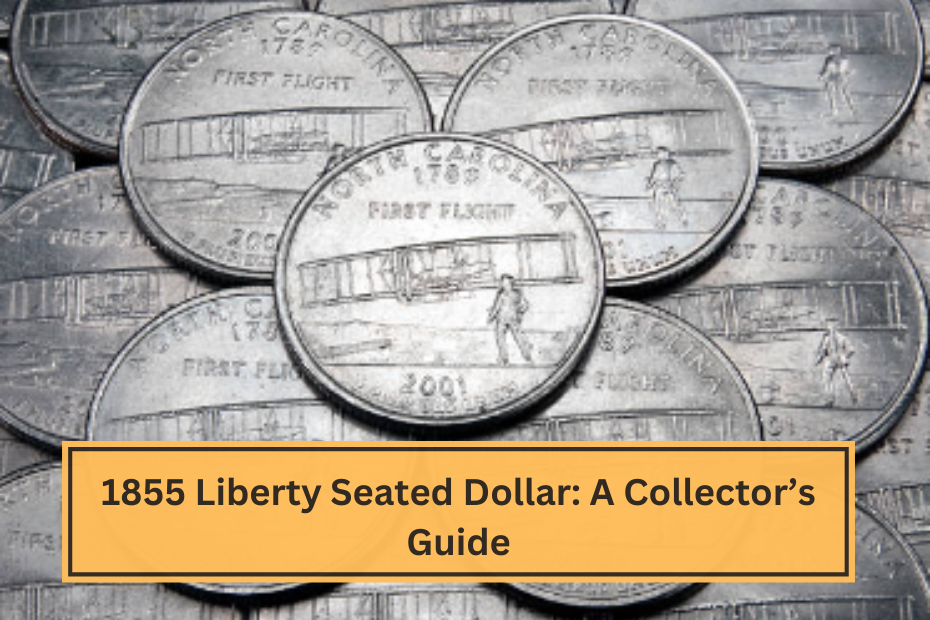 1855 Liberty Seated Dollar A Collector’s Guide