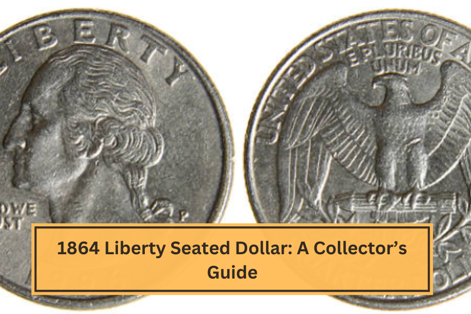 1864 Liberty Seated Dollar A Collector’s Guide