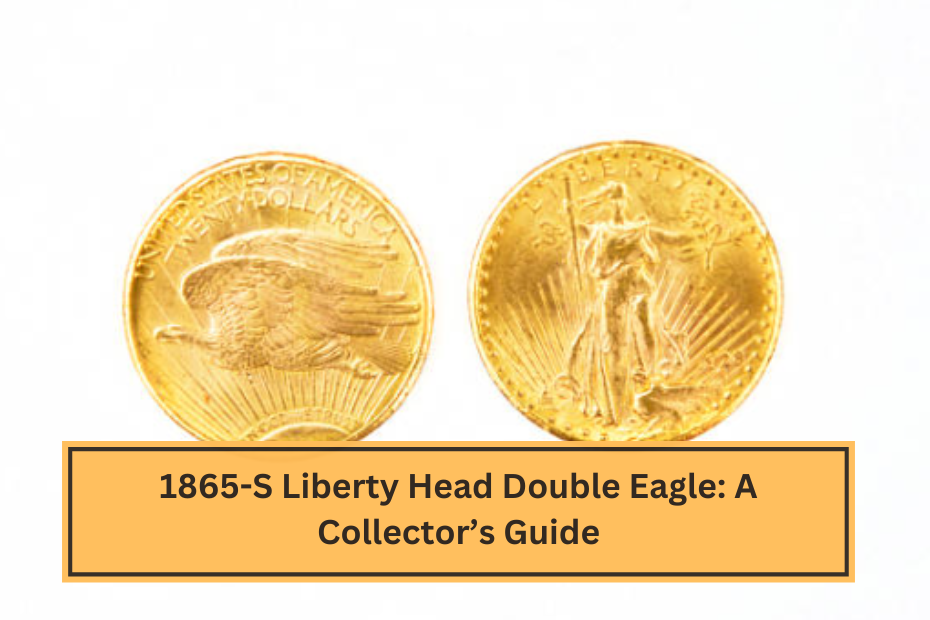 1865-S Liberty Head Double Eagle A Collector’s Guide