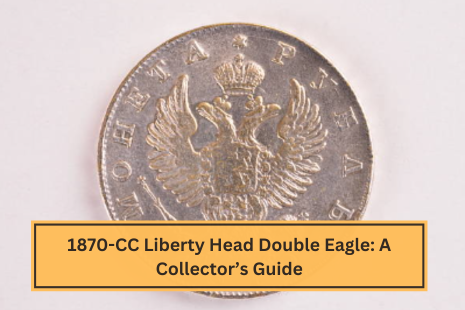 1870-CC Liberty Head Double Eagle A Collector’s Guide