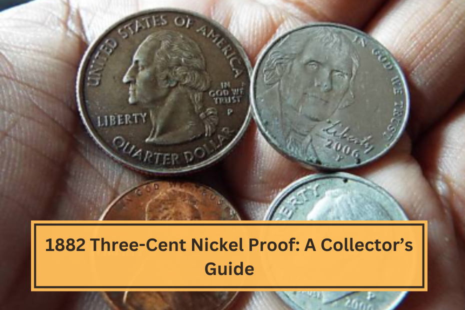 1882 Three-Cent Nickel Proof A Collector’s Guide