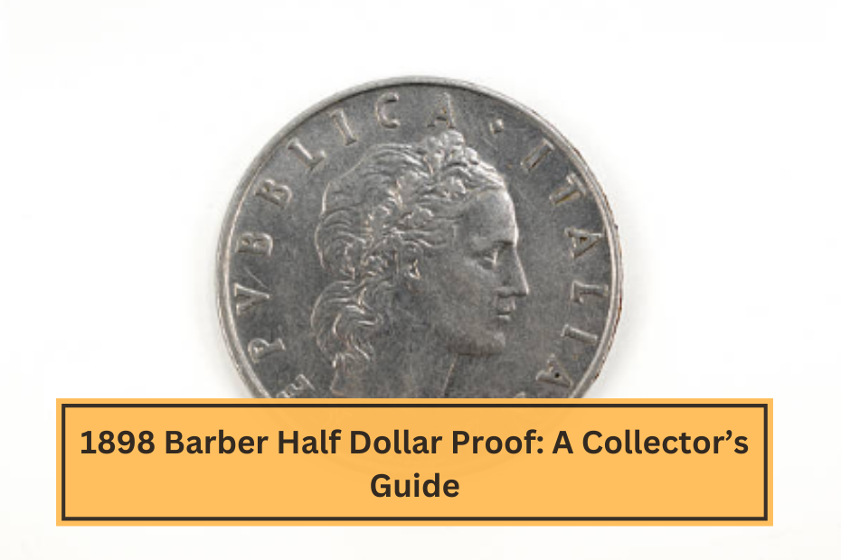 1898 Barber Half Dollar Proof A Collector’s Guide