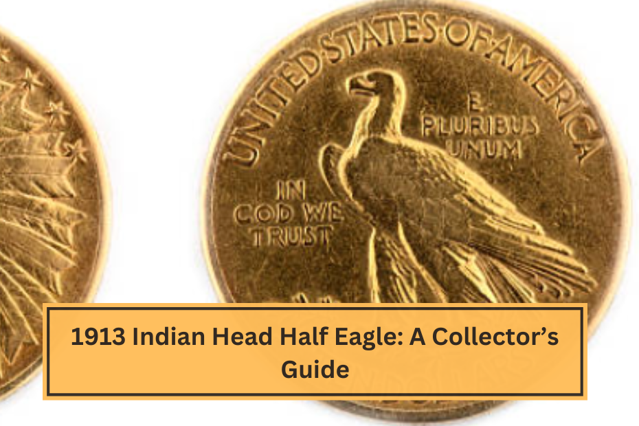 1913 Indian Head Half Eagle A Collector’s Guide