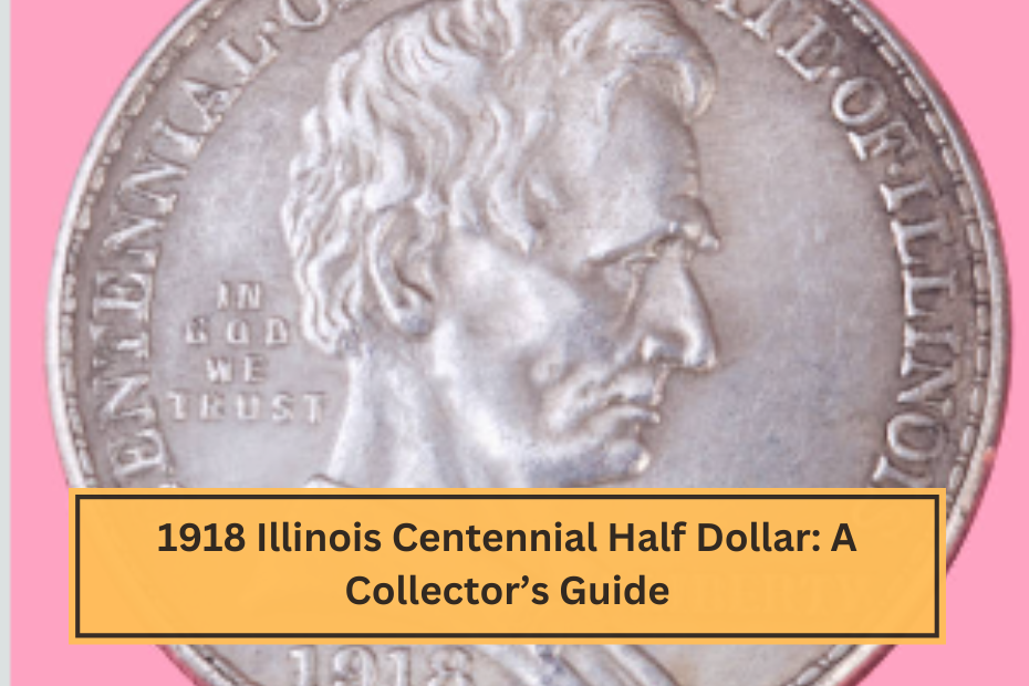 1918 Illinois Centennial Half Dollar A Collector’s Guide