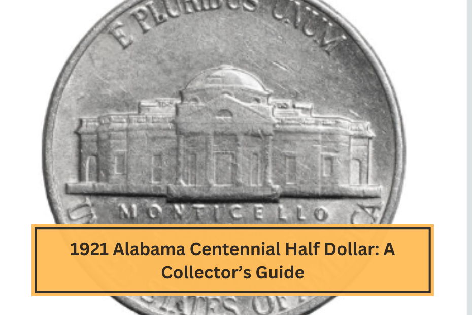 1921 Alabama Centennial Half Dollar A Collector’s Guide