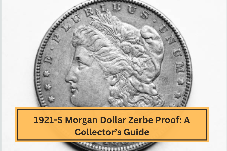 1921-S Morgan Dollar Zerbe Proof A Collector’s Guide