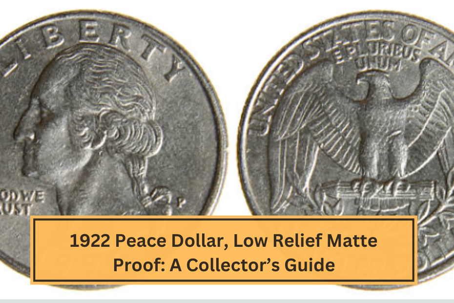 1922 Peace Dollar, Low Relief Matte Proof A Collector’s Guide