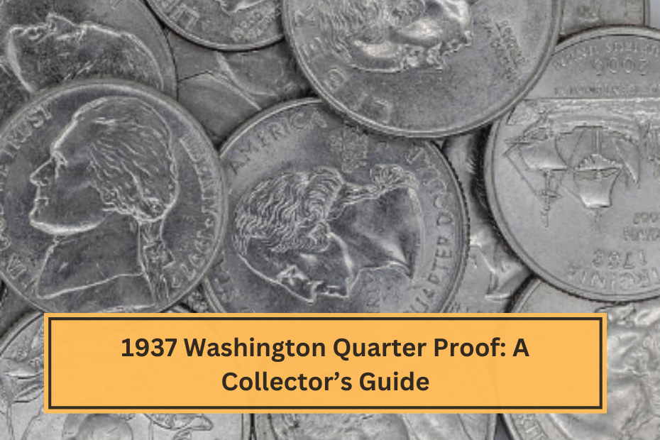 1937 Washington Quarter Proof A Collector’s Guide