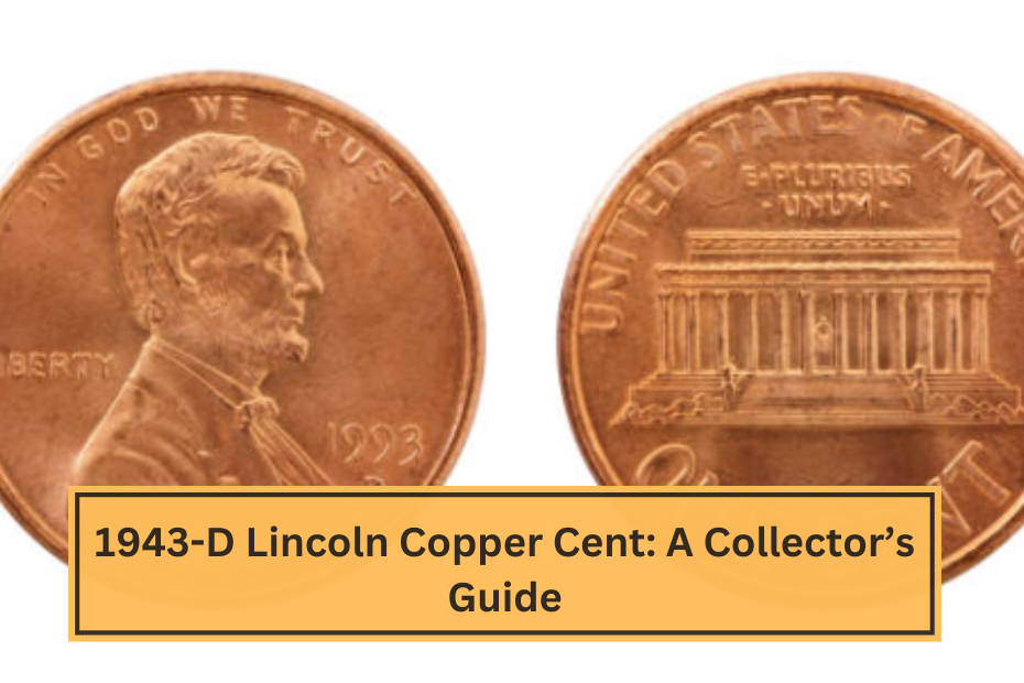 1943-D Lincoln Copper Cent A Collector’s Guide