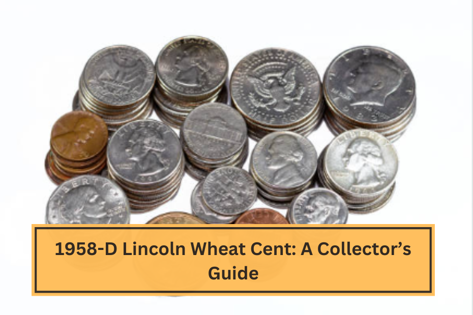 1958-D Lincoln Wheat Cent A Collector’s Guide