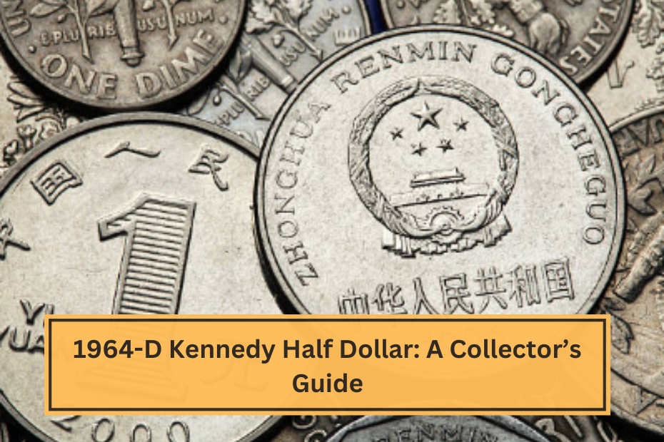 1964-D Kennedy Half Dollar A Collector’s Guide