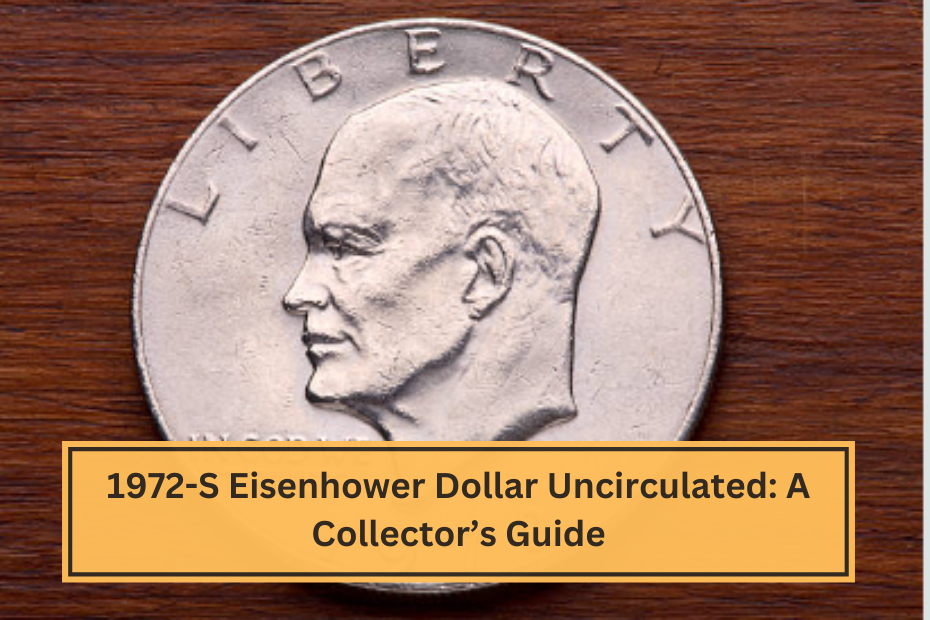 1972-S Eisenhower Dollar Uncirculated A Collector’s Guide