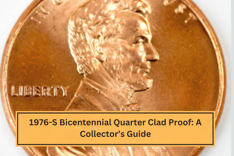 1976-S Bicentennial Quarter Clad Proof A Collector’s Guide