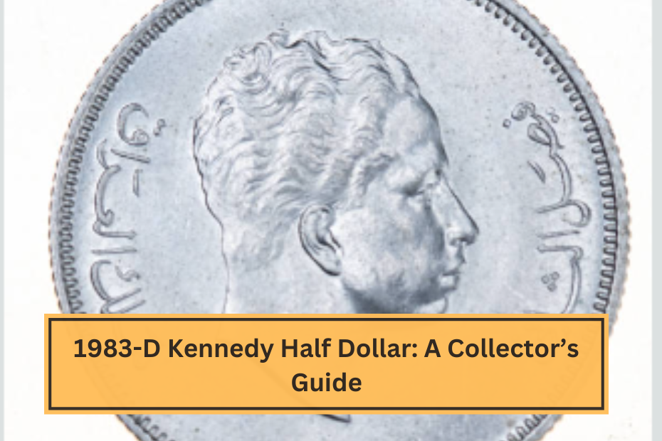 1983-D Kennedy Half Dollar A Collector’s Guide