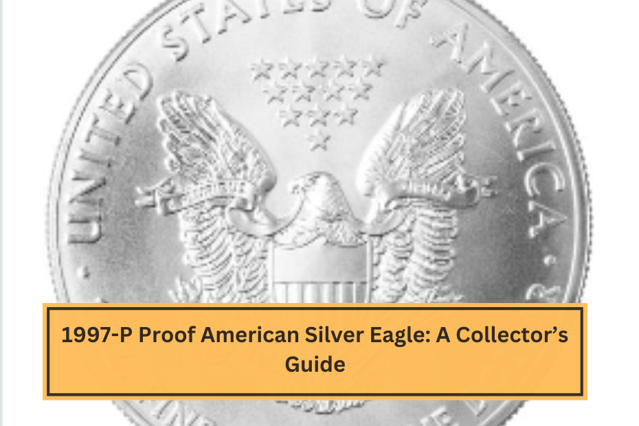 1997-P Proof American Silver Eagle A Collector’s Guide