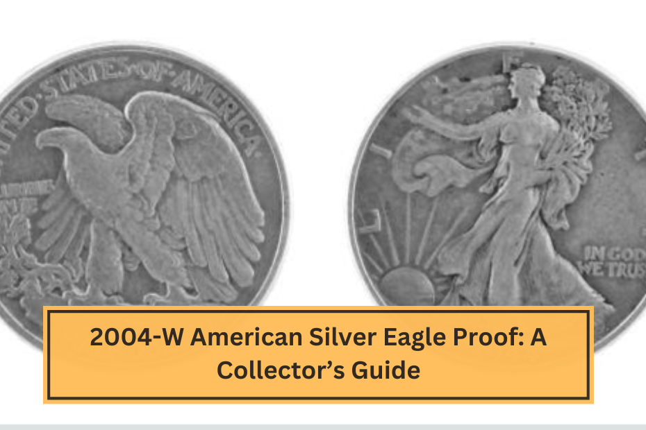 2004-W American Silver Eagle Proof A Collector’s Guide