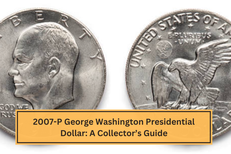 2007-P George Washington Presidential Dollar A Collector’s Guide