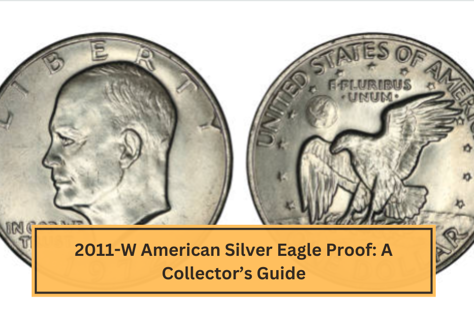 2011-W American Silver Eagle Proof A Collector’s Guide