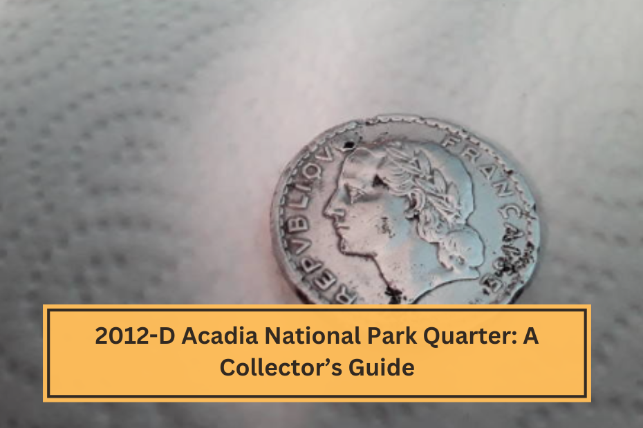 2012-D Acadia National Park Quarter A Collector’s Guide