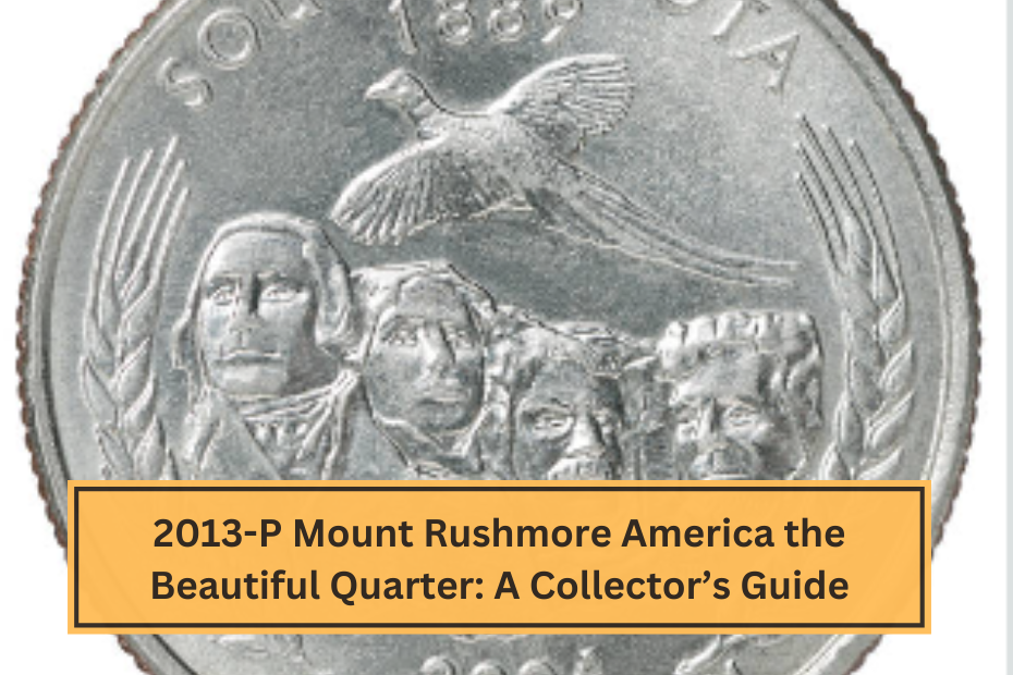 2013-P Mount Rushmore America the Beautiful Quarter A Collector’s Guide