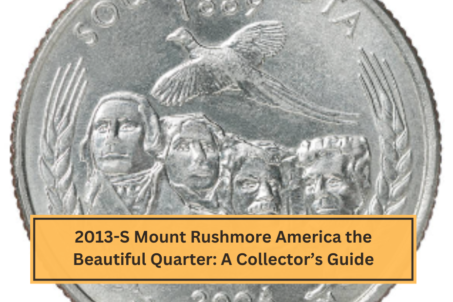 2013-S Mount Rushmore America the Beautiful Quarter A Collector’s Guide