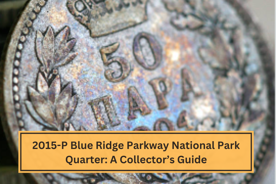 2015-P Blue Ridge Parkway National Park Quarter A Collector’s Guide