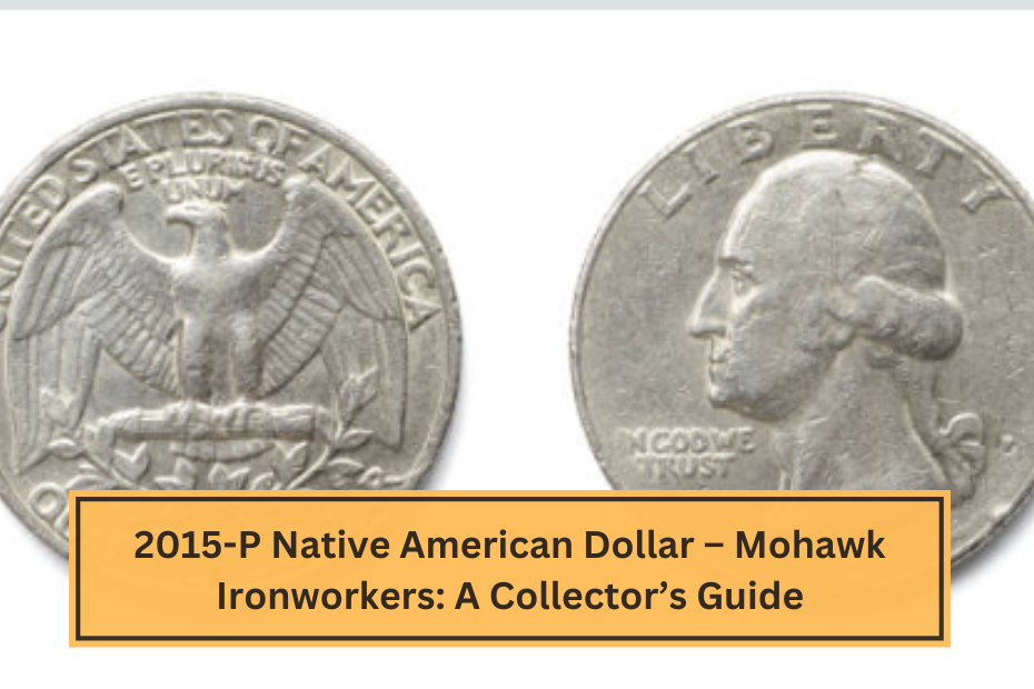 2015-P Native American Dollar – Mohawk Ironworkers A Collector’s Guide