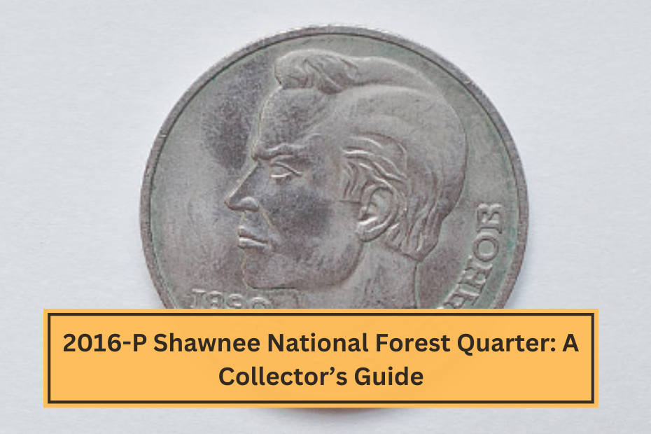 2016-P Shawnee National Forest Quarter A Collector’s Guide