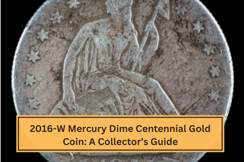 2016-W Mercury Dime Centennial Gold Coin A Collector’s Guide