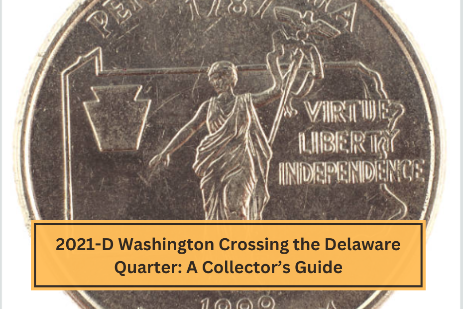 2021-D Washington Crossing the Delaware Quarter A Collector’s Guide