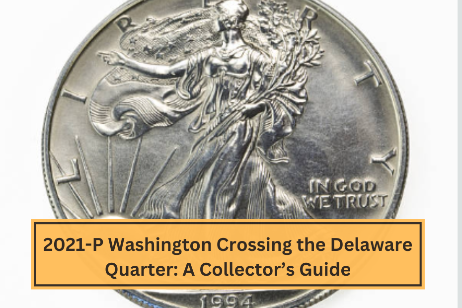 2021-P Washington Crossing the Delaware Quarter A Collector’s Guide