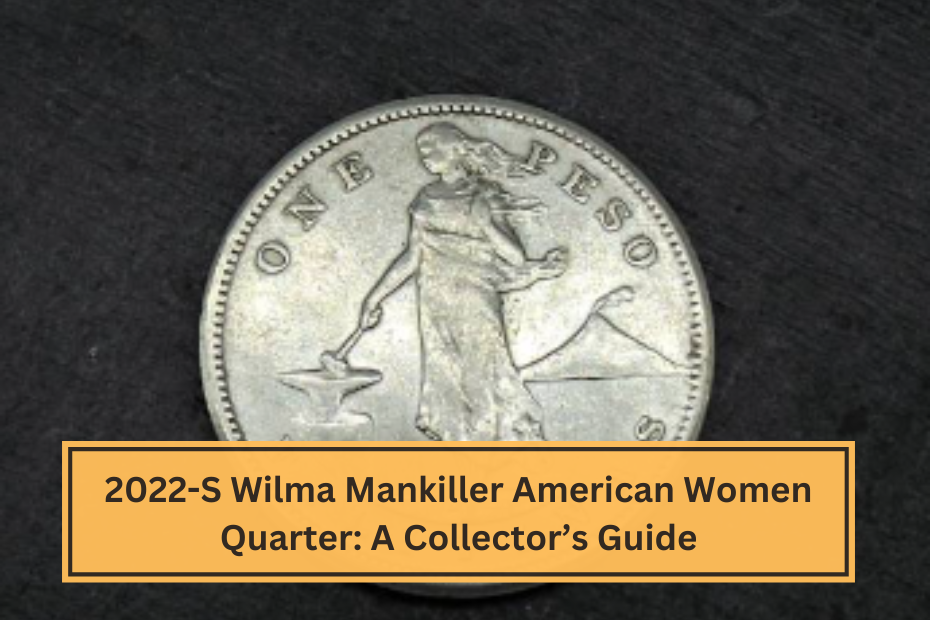 2022-S Wilma Mankiller American Women Quarter A Collector’s Guide