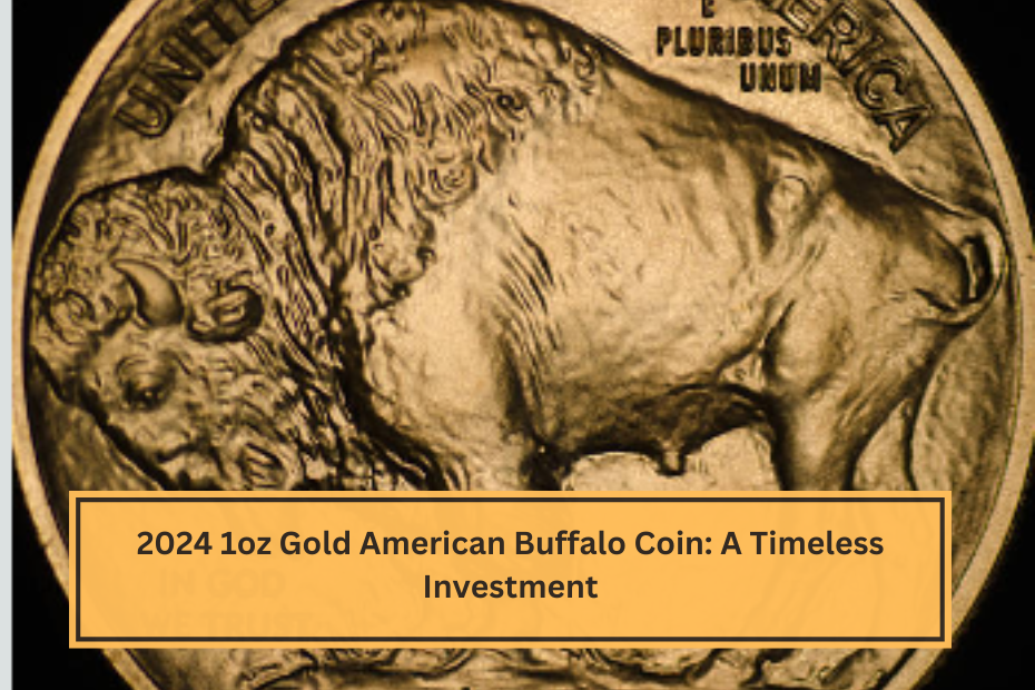 2024 1oz Gold American Buffalo Coin A Timeless Investment