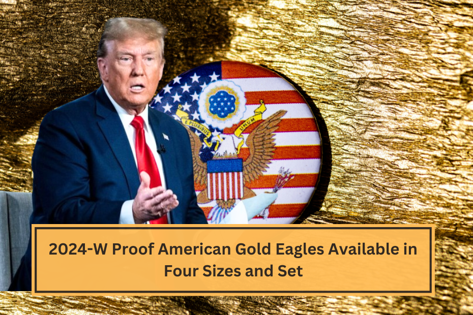 2024-W Proof American Gold Eagles Available in Four Sizes and Set