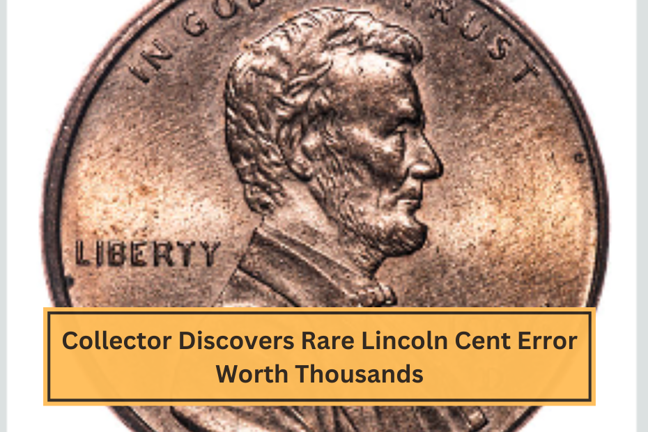 Collector Discovers Rare Lincoln Cent Error Worth Thousands (1)