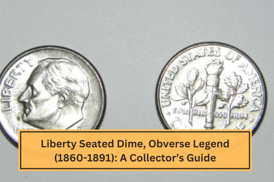 Liberty Seated Dime, Obverse Legend (1860-1891) A Collector’s Guide