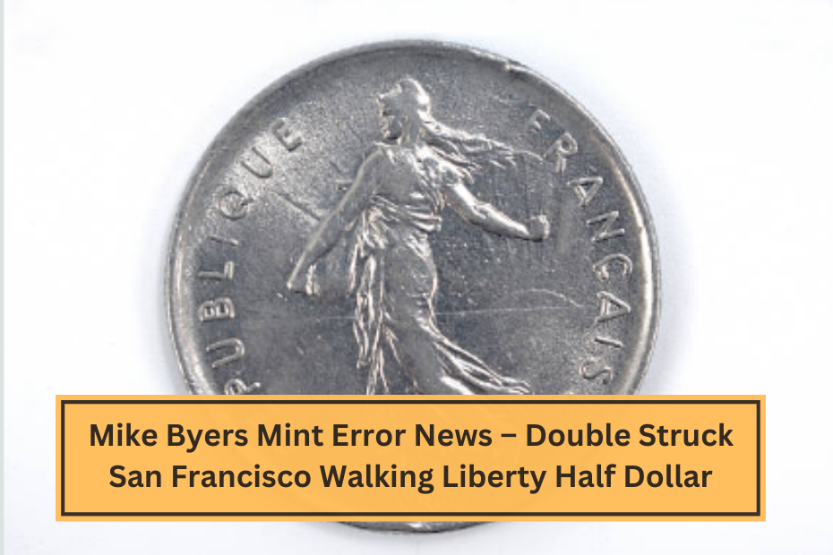 Mike Byers Mint Error News – Double Struck San Francisco Walking Liberty Half Dollar