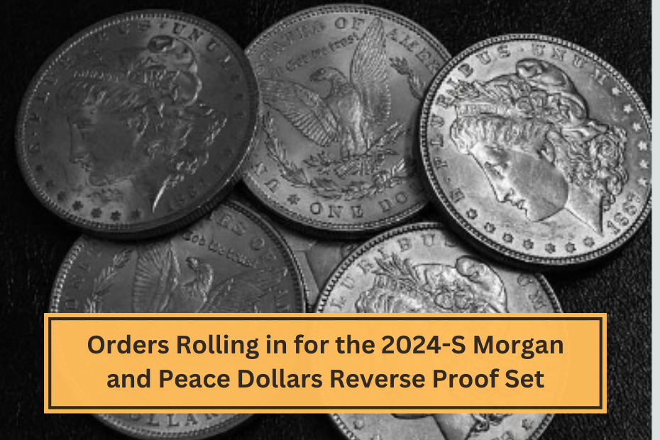 Orders Rolling in for the 2024-S Morgan and Peace Dollars Reverse Proof Set